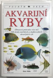 Akvarijní ryby - Obrazový průvodce k více než 500 druhy mořských a sladkovodních akvarijních ryb