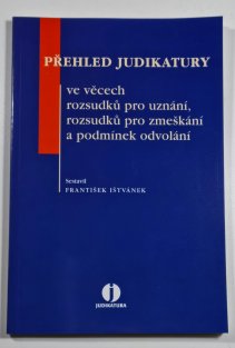 Přehled judikatury ve věcech rozsudků pro uznání, rozsudku pro zmeškání a podmínek odvolání