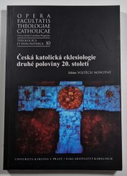 Česká katolická eklesiologie druhé poloviny 20. století - Opera Facultatis theologiae catholicae Universitatis Carolinae Pragensis. Theologica et philosophica 10