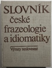 Slovník české frazeologie a idiomatiky - výrazy neslovesné - 
