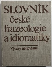 Slovník české frazeologie a idiomatiky - výrazy neslovesné - 