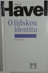 O lidskou identitu - úvahy, fejetony, protesty, polemiky, prohlášení a rozhovory z let 1969 - 1979