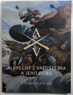 Albrecht z Valdštejna a jeho doba