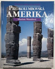 Předkolumbovská Amerika - Kulturní atlas pro mládež - 