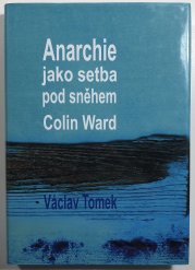 Anarchie jako setba pod sněhem - Colin Ward - 