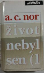 Život nebyl sen 1 - záznam o životě českého spisovatele
