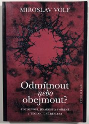 Odmítnout nebo obejmout? - Totožnost, jinakost a smíření v teologické reflexi