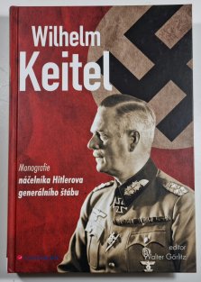 Wilhelm Keitel - Monografie náčelníka Hitlerova generálního štábu