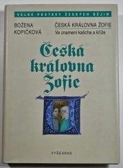 Česká královna Žofie - Ve znamení kalicha a kříže