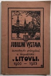 Jubilejní výstava živnostensko - průmyslová a hospiodářská v Litovli  - 