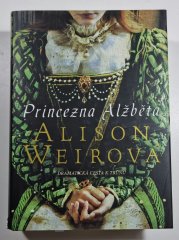 Princezna Alžběta - Elizabeth I. - Dramatická cesta vhůru