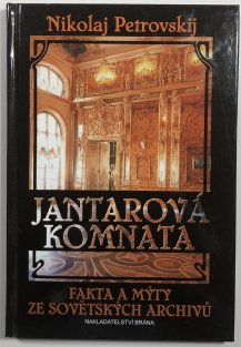 Jantarová komnata - Fakta a mýty ze sovětských archivů
