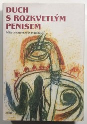 Duch s rozkvetlým penisem - Mýty amazonských indiánů
