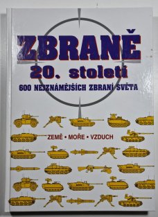 Zbraně 20. století - 600 Nejznámějších zbraní světa