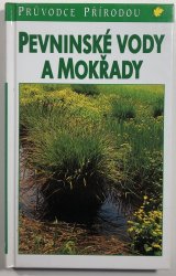 Pevninské vody a mokřady - Průvodce přírodou - Ekologie evropských sladkých vod, luhů a bažin