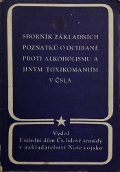 Sborník základních poznatků o ochraně proti alkoholismu a jiným toxikomaniím v ČSLA - 