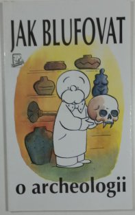 Jak blufovat o archeologii