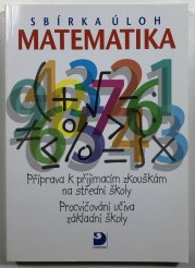 Sbírka úloh - Matematika  - Příprava k přijímacích zkouškám na střední školy / Procvičování učiva základní školy