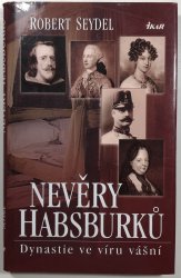 Nevěry Habsburků - Dynastie ve víru vášní - 