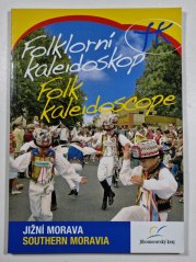 Folklorní kaleidoskop Jižní Moravy / Folk Kaleidoscope of the Southern Morava - 