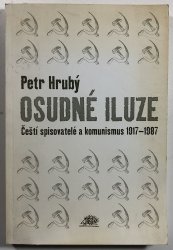 Osudné iluze - Čeští spisovatelé a komunismus 1917-1987