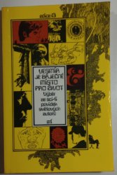 Vesmír je báječné místo pro život - výběr ze sci-fi povídek světových autorů