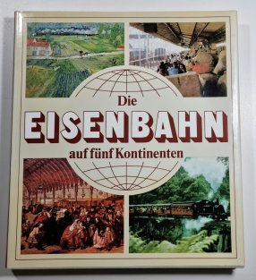 Die Eisenbahn auf fünf Kontinenten