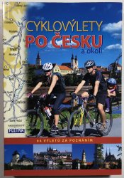 Cyklovýlety po Česku a okolí - 64 výletů za poznáním - 