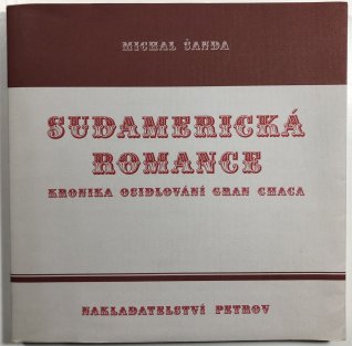Sudamerická romance (Kronika osidlování Gran Chaca)