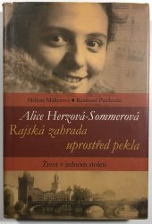 Alice Herzová-Sommerová - Rajská zahrada uprostřed pekla - Život v jednom století
