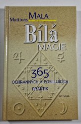 Bílá magie - 365 ochranných a posilujících praktik - 