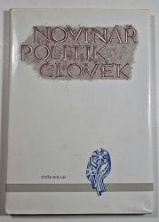 Novinář politik a člověk - Jubilejní tisk k 70. narozeninám předsedy Čs. strany lid. a ministra vlády ČSR Rostislava Petery 