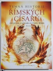 Temná historie římských císařů - od Julia Caesara k pádu Říma