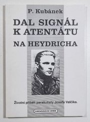 Dal jsem signál k atentátu na Heydricha - životní příběh parašutisty Josefa Valčíka