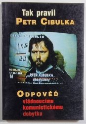 Tak pravil Petr Cibulka - Odpověď vládnoucímu komunistickému dobytku - 