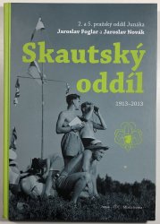 Skautský oddíl 1913-2013 - 2. a 5. pražský oddíl Junáka Jarolav Foglar a Jaroslav Novák