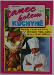 Tanec kolem kuchyně - recepty z masa a drůbeže, porcování masa, koření, péče o zdraví, vlákniny