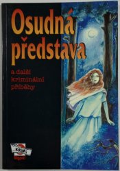 Osudná představa - a další kriminální příběhy