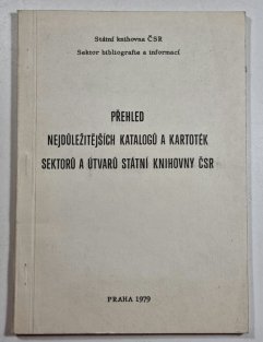 Přehled nejdůležitějších katalogů a kartoték sektorů a útvarů státní knihovny ČSR