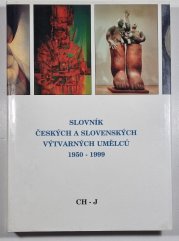 Slovník českých a slovenských výtvarných umělců 1950 - 1999  - Ch - J - 