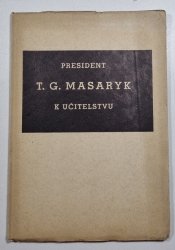 President T.G. Masaryk k učitelstvu - Soubor promluv presidenta osvoboditele z let 1919-35