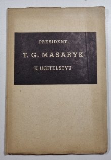 President T.G. Masaryk k učitelstvu
