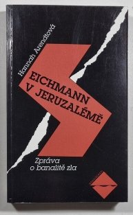 Eichmann v Jeruzalémě  Zpráva o banalitě zla