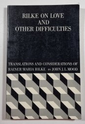 Rilke on Love and Other Difficulties - Translations and Considerations of Rainer Maria Rilke