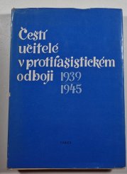 Čeští učitelé v protifašistickém odboji 1939-1945 - 