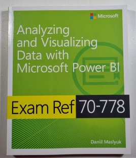 Exam Ref 70-778 Analyzing and Visualizing Data with Microsoft Power BI