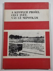 A kdybych prošel celý svět, vás už nepotkám - 