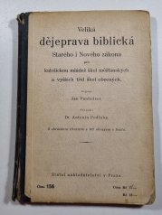 Veliká dějeprava biblická Starého a Nového zákona - pro katolickou mládež škol měšťanských a vyšších tříd škol obecných