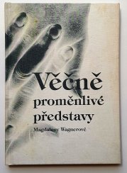 Věčně proměnlivé představy  - Magdaleny Wagnerové