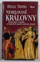 Nemilované královny - Manželské tragédie evropských panovnických dvorů